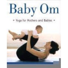Baby Om: Yoga for Mothers and Babies 1st Edition (Paperback) by Sarah Perron, Laura Staton